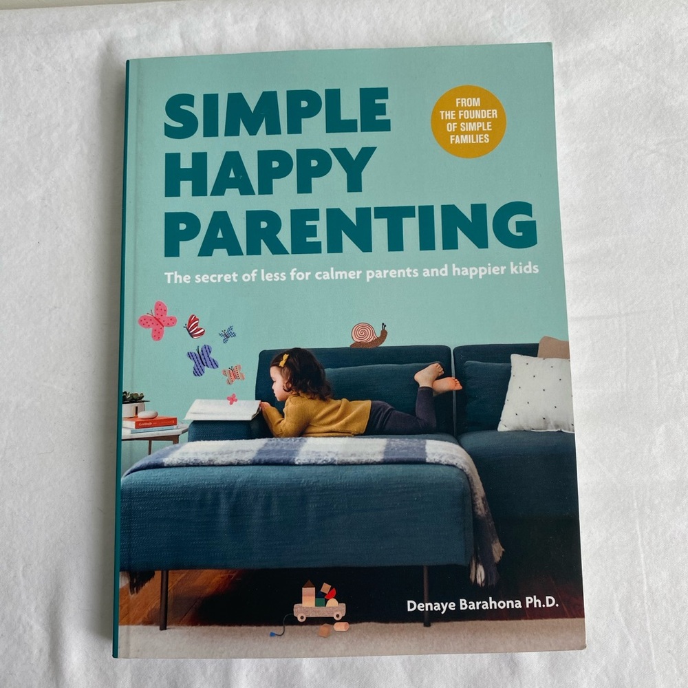Simple Happy Parenting Book The secret of less for calmer parents and happy Kids